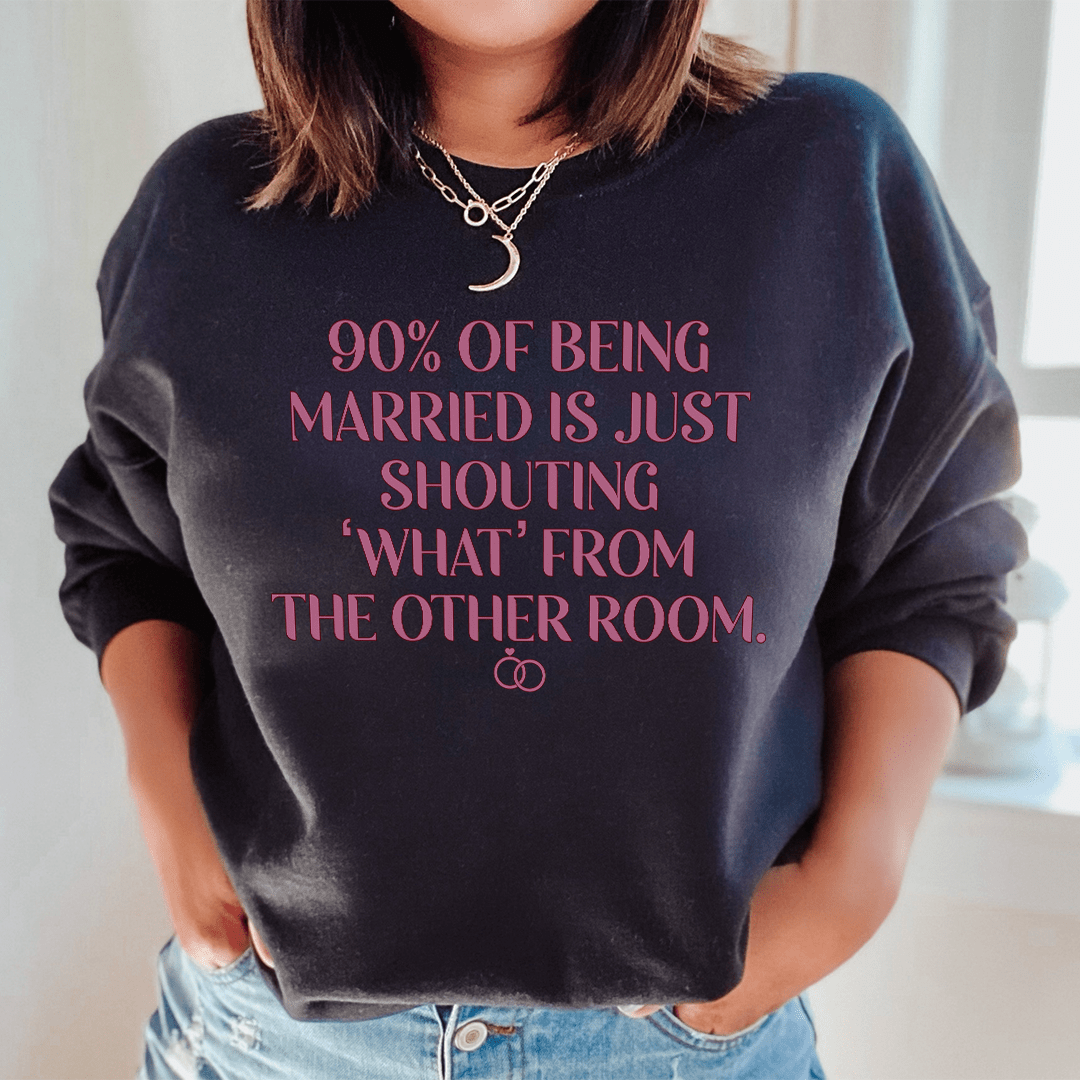 90% Of Being Married Graphic Sweatshirt
