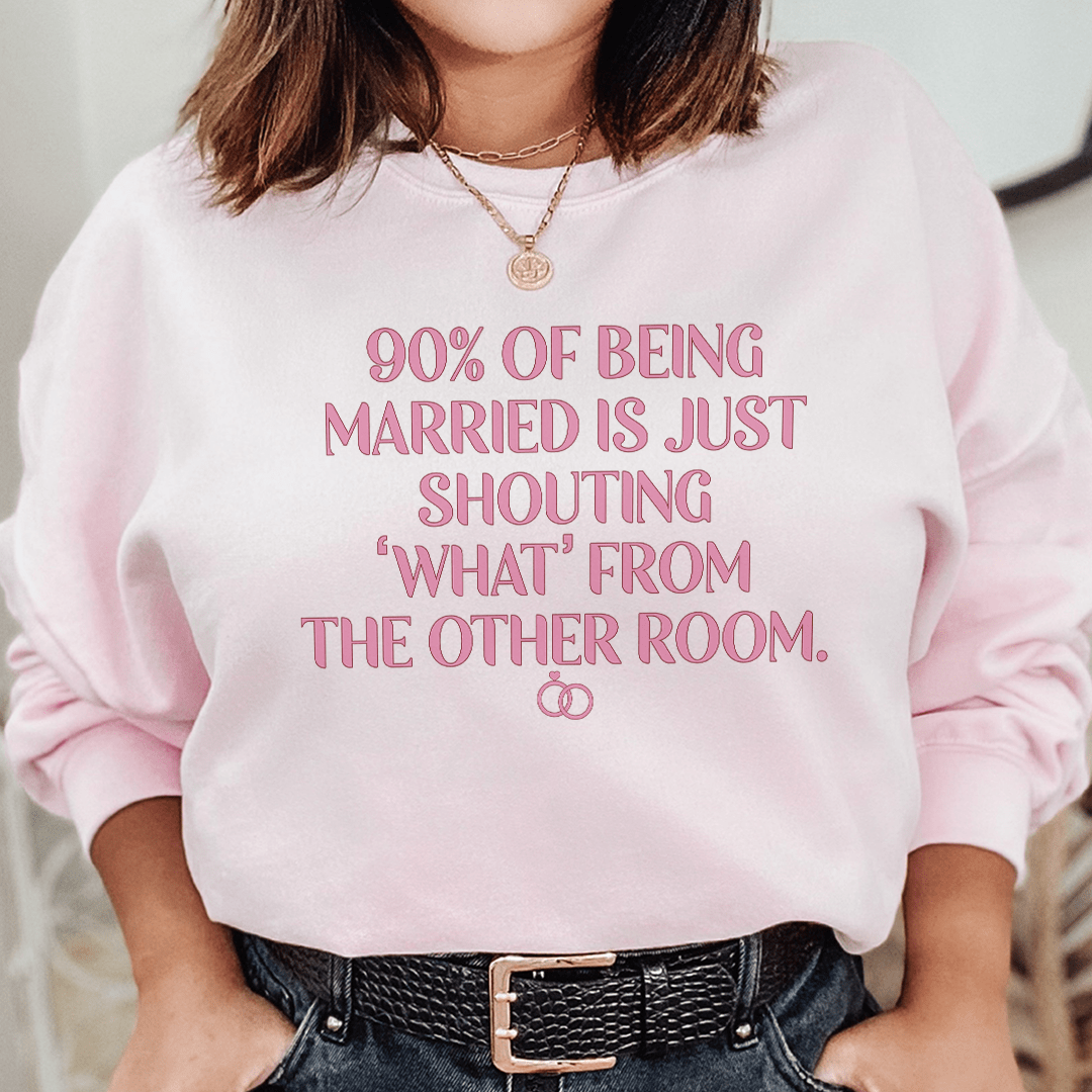 90% Of Being Married Graphic Sweatshirt